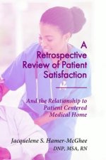 A Retrospective Review of Patient Satisfaction: And the Relationship to Patient Centered Medical Home