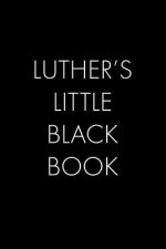 Luther's Little Black Book: The Perfect Dating Companion for a Handsome Man Named Luther. A secret place for names, phone numbers, and addresses.