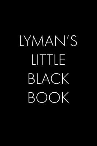 Lyman's Little Black Book: The Perfect Dating Companion for a Handsome Man Named Lyman. A secret place for names, phone numbers, and addresses.