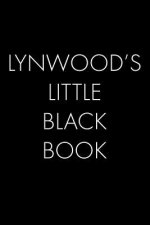 Lynwood's Little Black Book: The Perfect Dating Companion for a Handsome Man Named Lynwood. A secret place for names, phone numbers, and addresses.