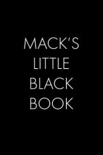 Mack's Little Black Book: The Perfect Dating Companion for a Handsome Man Named Mack. A secret place for names, phone numbers, and addresses.