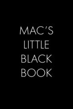 Mac's Little Black Book: The Perfect Dating Companion for a Handsome Man Named Mac. A secret place for names, phone numbers, and addresses.