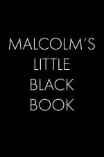 Malcolm's Little Black Book: The Perfect Dating Companion for a Handsome Man Named Malcolm. A secret place for names, phone numbers, and addresses.