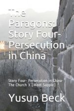 The Paragons: Story Four- Persecution in China: Story Four- Persecution in China-The Church 3 (Meet Supple)