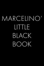 Marcelino's Little Black Book: The Perfect Dating Companion for a Handsome Man Named Marcelino. A secret place for names, phone numbers, and addresse