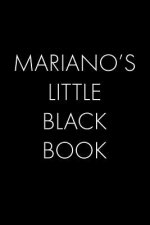 Mariano's Little Black Book: The Perfect Dating Companion for a Handsome Man Named Mariano. A secret place for names, phone numbers, and addresses.