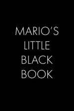 Mario's Little Black Book: The Perfect Dating Companion for a Handsome Man Named Mario. A secret place for names, phone numbers, and addresses.