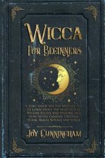 Wicca for Beginners: A Basic Guide for the Modern Age to Learn About the Mysteries of Wiccan Beliefs and History, and How to Use Candles, C