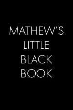 Mathew's Little Black Book: The Perfect Dating Companion for a Handsome Man Named Mathew. A secret place for names, phone numbers, and addresses.