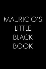 Mauricio's Little Black Book: The Perfect Dating Companion for a Handsome Man Named Mauricio. A secret place for names, phone numbers, and addresses