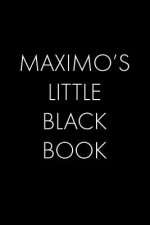 Maximo's Little Black Book: The Perfect Dating Companion for a Handsome Man Named Maximo. A secret place for names, phone numbers, and addresses.