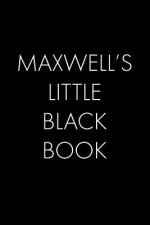 Maxwell's Little Black Book: The Perfect Dating Companion for a Handsome Man Named Maxwell. A secret place for names, phone numbers, and addresses.
