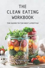 The Clean Eating Workbook: The Guide to the Best Lifestyle