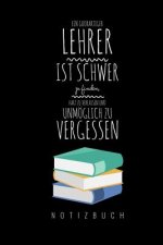 Ein Grossartiger Lehrer Ist Schwer Zu Finden, Hart Zu Verlassen Und Unmöglich Zu Vergessen Notizbuch: A5 Notizbuch liniert als Geschenk für Lehrer - A