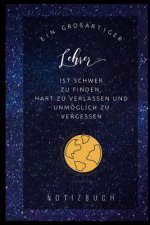 Ein Grossartiger Lehrer Ist Schwer Zu Finden, Hart Zu Verlassen Und Unmöglich Zu Vergessen Notizbuch: A5 Notizbuch liniert als Geschenk für Lehrer - A