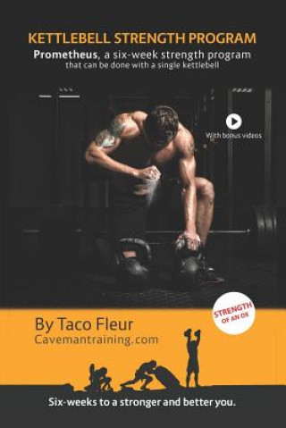Kettlebell Strength Program Prometheus: A six-week strength program that can be done with a single kettlebell