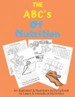 The ABC's of Nutrition: An Alphabet & Numbers Activity Book For Kids Ages 5+