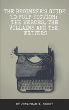 The Beginner's Guide to Pulp Fiction: The Heroes, the Villains and the Writers