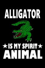 Alligator Is My Spirit Animal: Animal Nature Collection