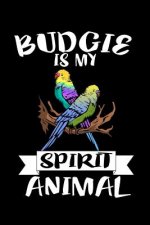 Budgie Is My Spirit Animal: Animal Nature Collection