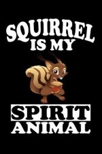 Squirrel Is My Spirit Animal: Animal Nature Collection