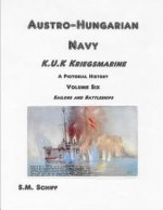 Austro-Hungarian Navy K.u.K Kriegsmarine A Pictorial History Volum Six: Sailors and Battleships