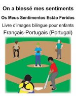 Français-Portugais (Portugal) On a blessé mes sentiments/Os Meus Sentimentos Est?o Feridos Livre d'images bilingue pour enfants