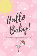 Hallo Baby! Mein Schwangerschaftstagebuch: A5 52 Wochen Kalender als Geschenk für Schwangere - Geschenkidee für werdene Mütter - Schwangerschafts-tage
