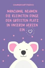Manchmal Nehmen Die Kleinsten Dinge Den Größten Platz in Unserem Herzen Ein Schwangerschaftstagebuch: A5 Tagebuch mit schönen Sprüchen als Geschenk fü