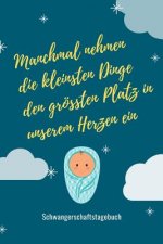 Manchmal Nehmen Die Kleinsten Dinge Den Größten Platz in Unserem Herzen Ein Schwangerschaftstagebuch: A5 52 Wochen Kalender als Geschenk für Schwanger