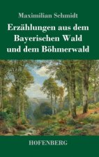 Erzahlungen aus dem Bayerischen Wald und dem Boehmerwald