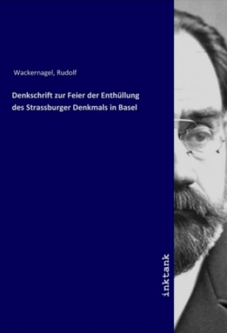 Denkschrift zur Feier der Enthüllung des Strassburger Denkmals in Basel