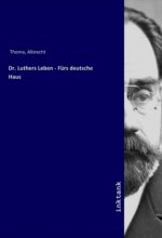 Dr. Luthers Leben - Fürs deutsche Haus