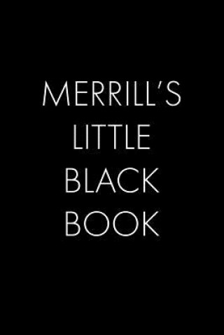 Merrill's Little Black Book: The Perfect Dating Companion for a Handsome Man Named Merrill. A secret place for names, phone numbers, and addresses.