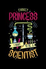 Forget PrincessI Want To Be A Scientist: 120 Pages I 6x9 I Dot Grid I Funny Scientist, Chemistry & Physics Gifts