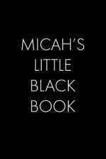 Micah's Little Black Book: The Perfect Dating Companion for a Handsome Man Named Micah. A secret place for names, phone numbers, and addresses.