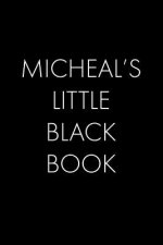 Micheal's Little Black Book: The Perfect Dating Companion for a Handsome Man Named Micheal. A secret place for names, phone numbers, and addresses.
