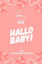 Hallo Baby! Mein Schwangerschaftstagebuch: A5 Tagebuch mit schönen Sprüchen als Geschenk für Schwangere - Geschenkidee für werdene Mütter - Schwangers