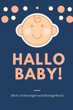 Hallo Baby! Mein Schwangerschaftstagebuch: A5 Tagebuch mit schönen Sprüchen als Geschenk für Schwangere - Geschenkidee für werdene Mütter - Schwangers