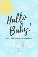 Hallo Baby! Mein Schwangerschaftstagebuch: A5 Tagebuch mit schönen Sprüchen als Geschenk für Schwangere - Geschenkidee für werdene Mütter - Schwangers