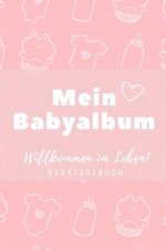 Willkommen Im Leben Mein Babyalbum Babytagebuch: A5 52 Wochen Kalender als Geschenk zur Geburt für Mädchen - Geschenkidee für werdene Mütter zur Schwa