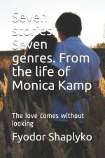 Seven stories. Seven genres. From the life of Monica Kamp: The love comes without looking