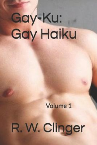 Gay-Ku: Gay Haiku: Volume 1