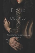 Erotic Desires: A short collection by Liz Green