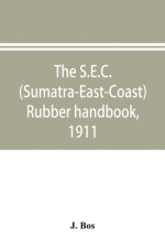 S.E.C. (Sumatra-East-Coast) rubber handbook, 1911