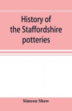 History of the Staffordshire potteries; and the rise and progress of the manufacture of pottery and porcelain; with references to genuine specimens, a