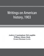 Writings on American history, 1903. A bibliography of books and articles on United States history published during the year 1903, with some memoranda