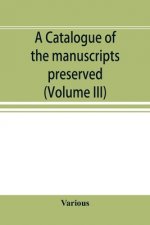 catalogue of the manuscripts preserved in the library of the University of Cambridge. Ed. for the Syndics of the University press (Volume III)