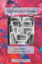 Generation Now: Our Stories . . . Can You Hear Us?