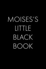 Moises's Little Black Book: The Perfect Dating Companion for a Handsome Man Named Moises. A secret place for names, phone numbers, and addresses.